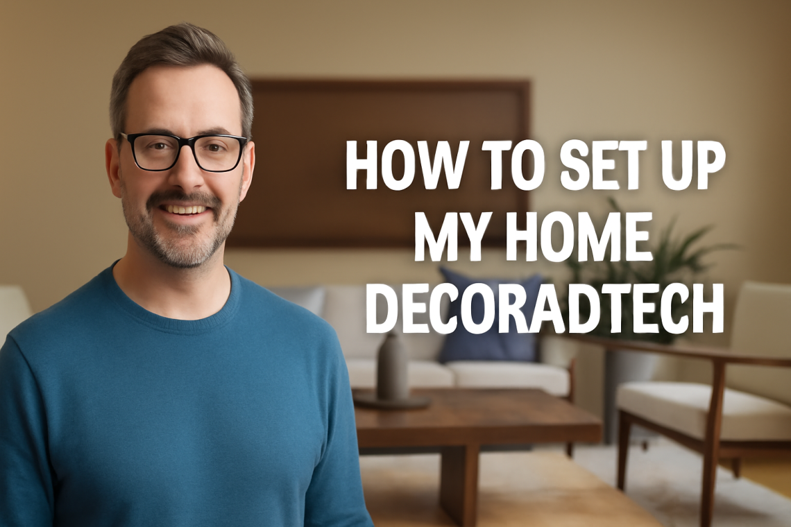 how to set up my home decoradtech